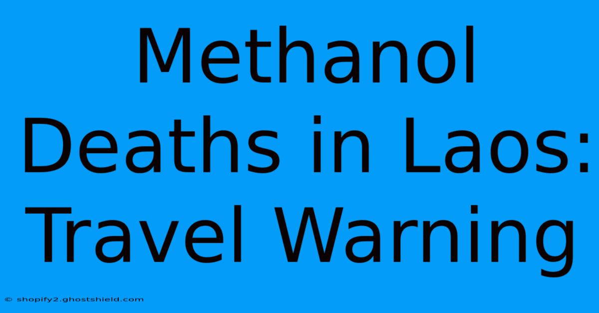 Methanol Deaths In Laos: Travel Warning