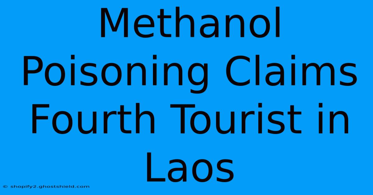 Methanol Poisoning Claims Fourth Tourist In Laos