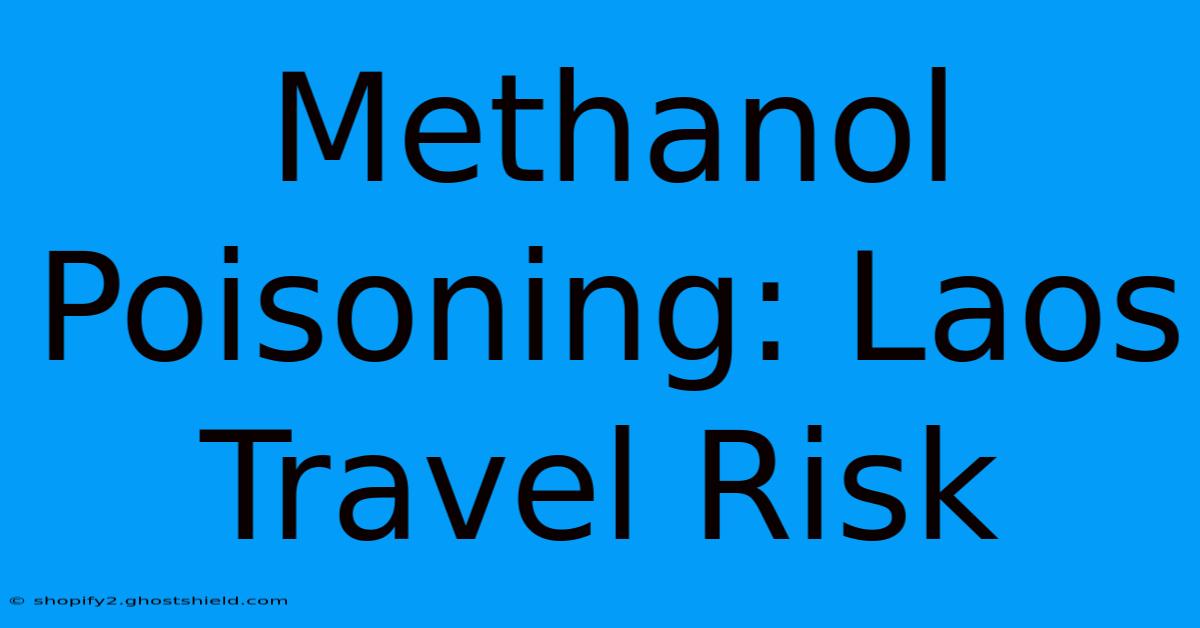 Methanol Poisoning: Laos Travel Risk