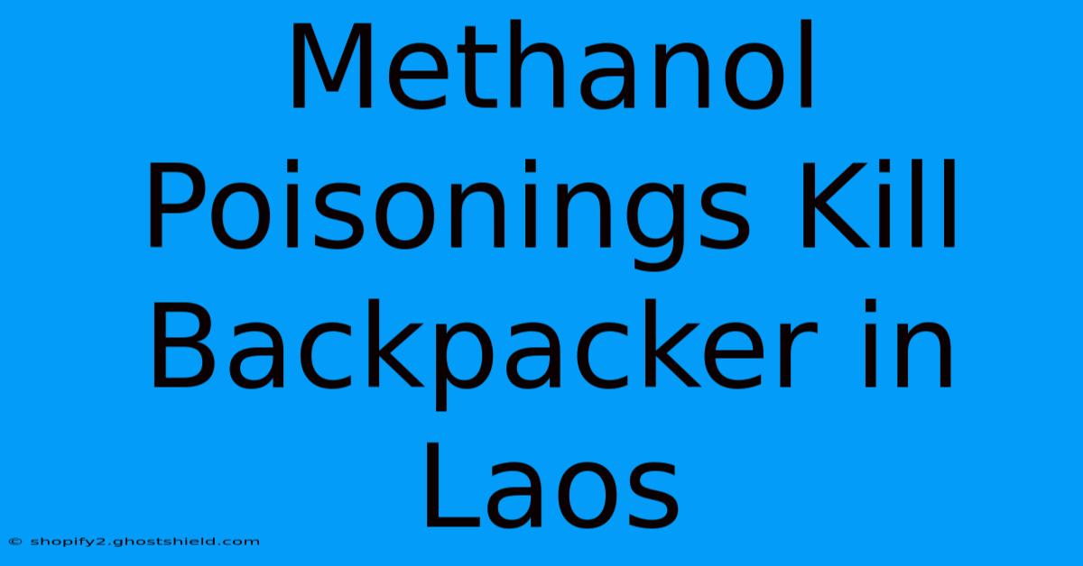 Methanol Poisonings Kill Backpacker In Laos