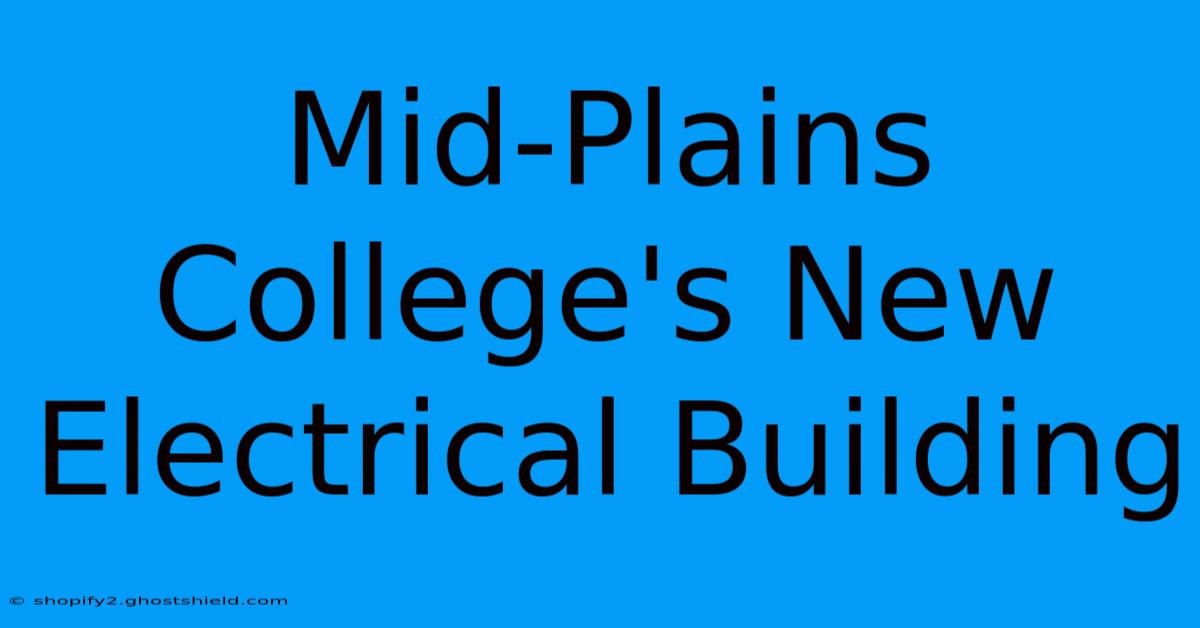 Mid-Plains College's New Electrical Building