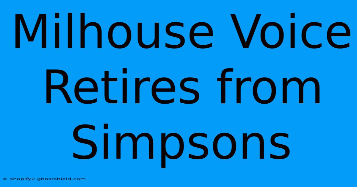 Milhouse Voice Retires From Simpsons