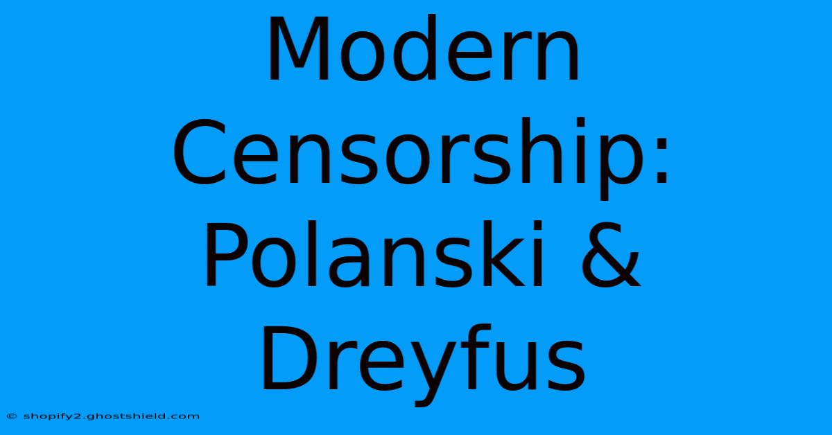 Modern Censorship: Polanski & Dreyfus