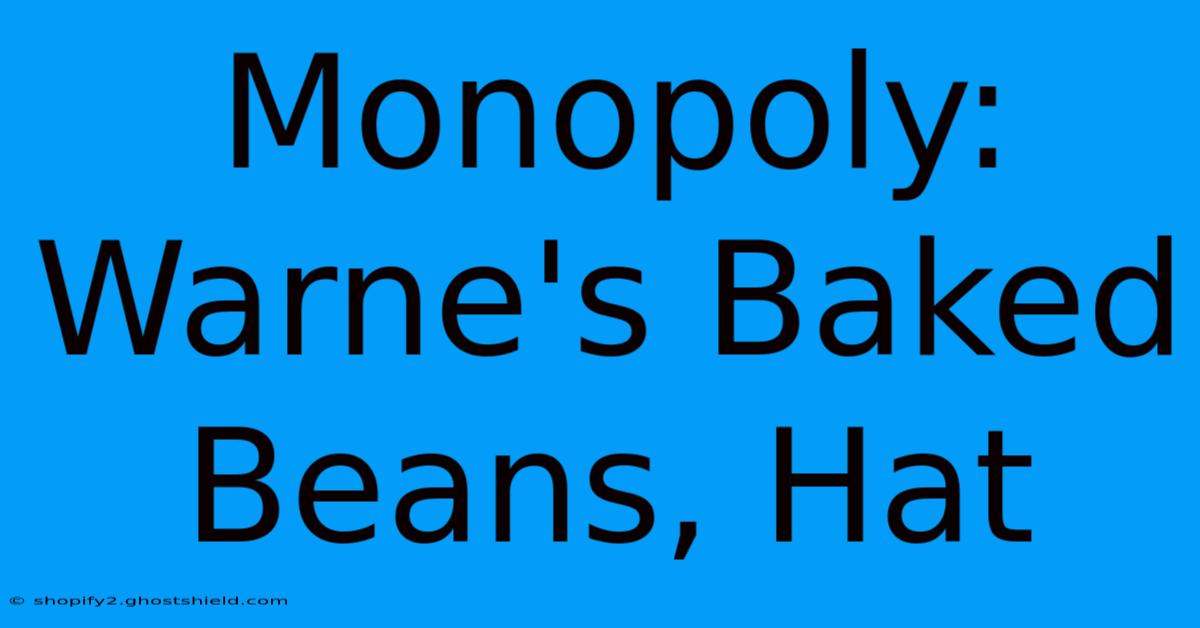 Monopoly: Warne's Baked Beans, Hat