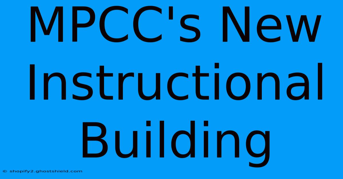 MPCC's New Instructional Building