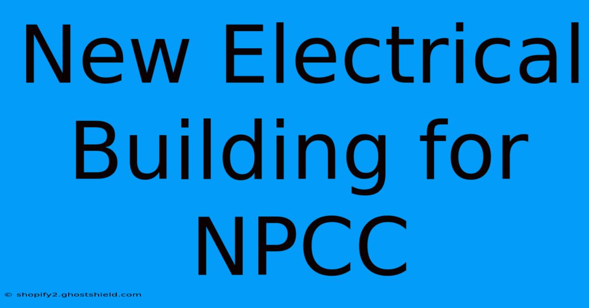 New Electrical Building For NPCC