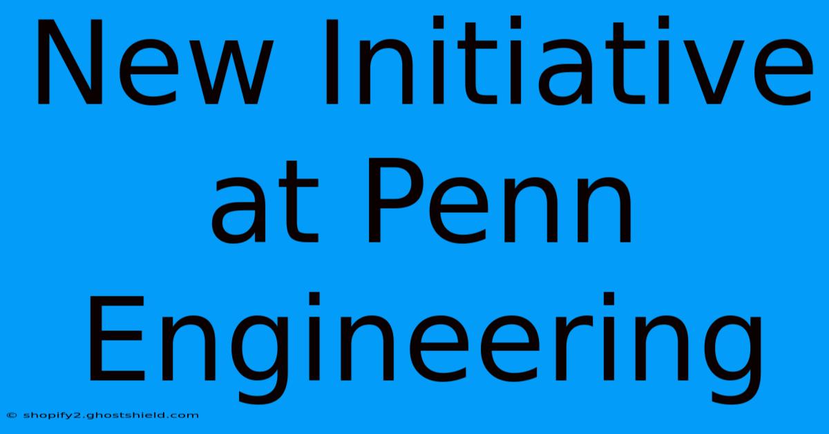 New Initiative At Penn Engineering