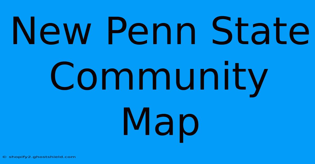 New Penn State Community Map