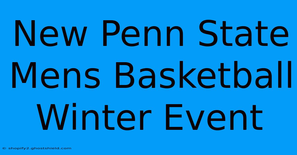 New Penn State Mens Basketball Winter Event