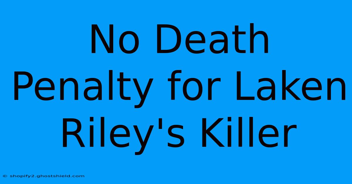 No Death Penalty For Laken Riley's Killer