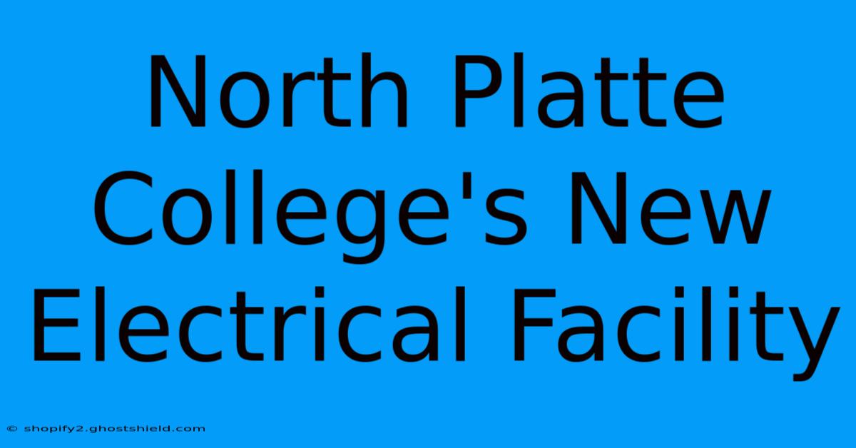 North Platte College's New Electrical Facility