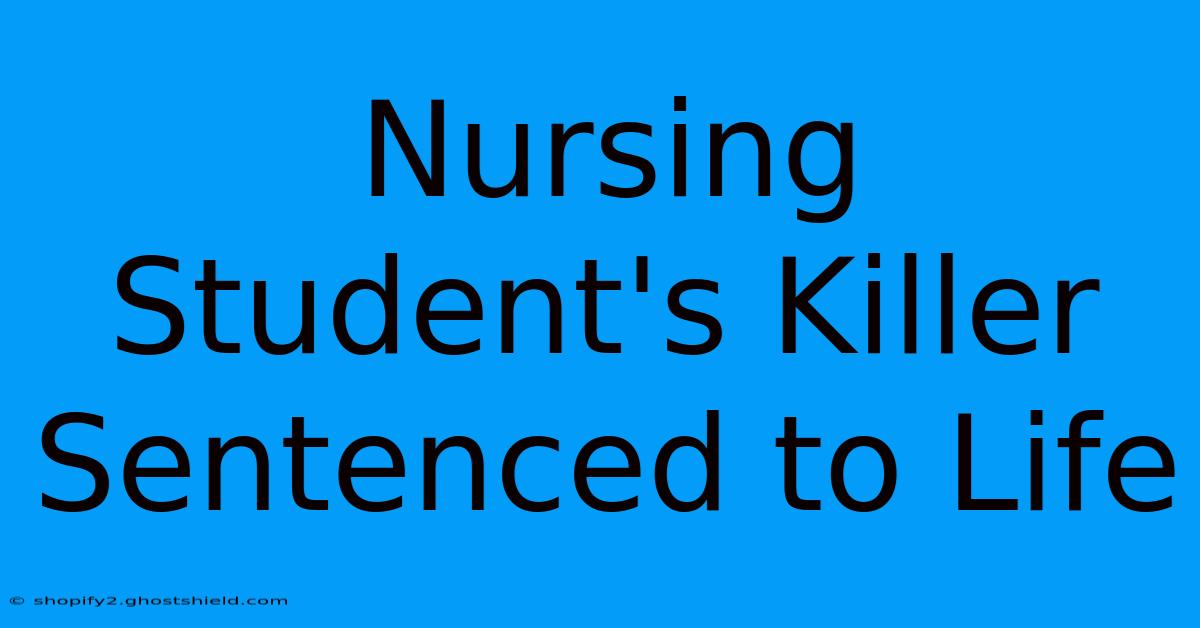 Nursing Student's Killer Sentenced To Life