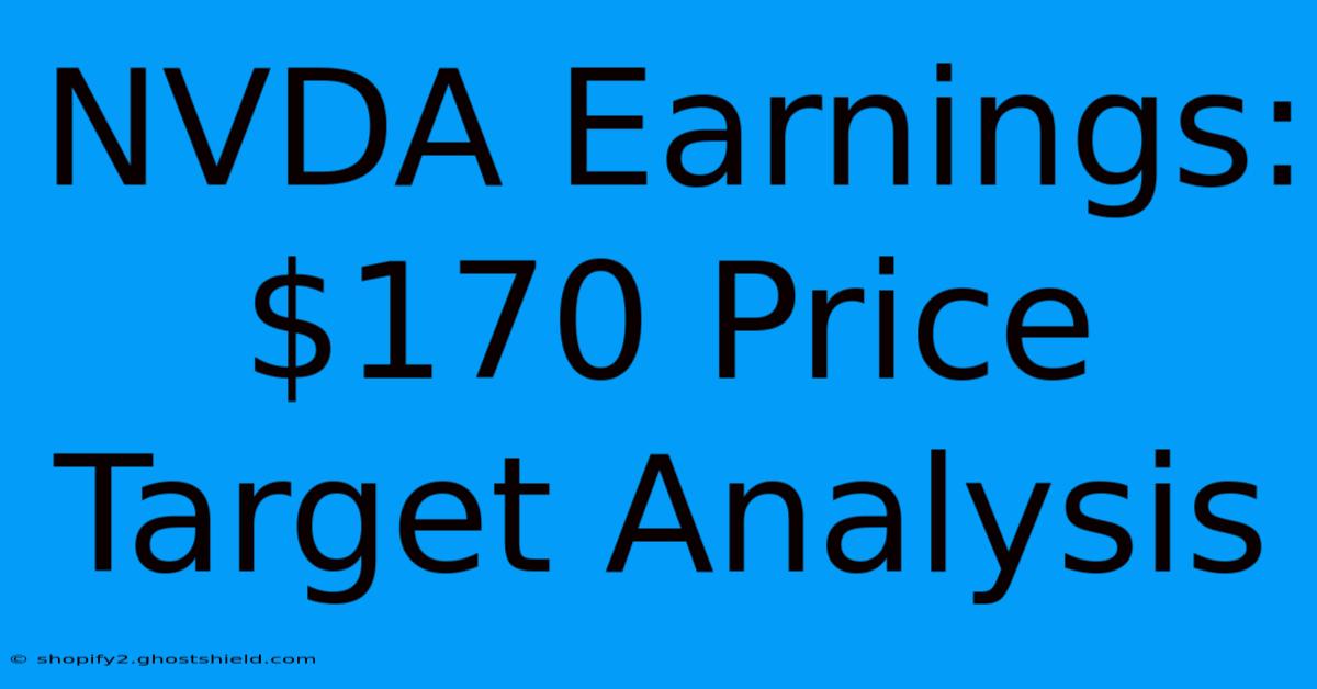 NVDA Earnings: $170 Price Target Analysis