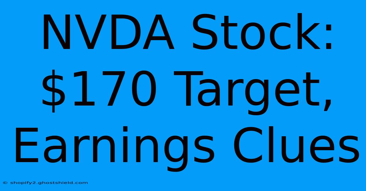 NVDA Stock: $170 Target, Earnings Clues