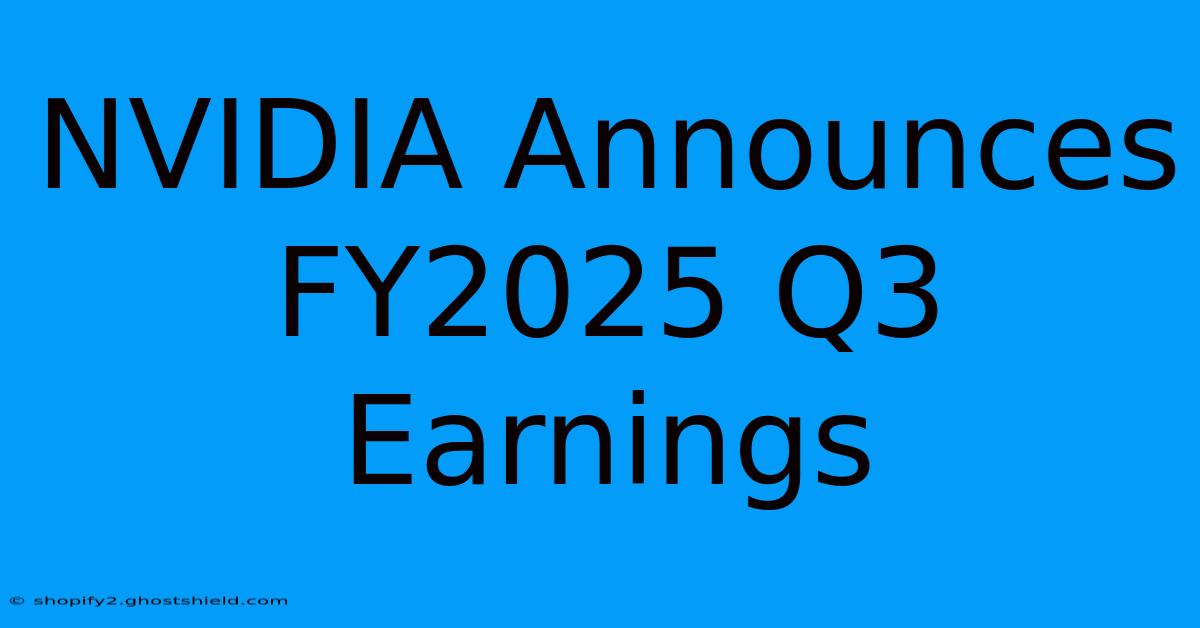 NVIDIA Announces FY2025 Q3 Earnings