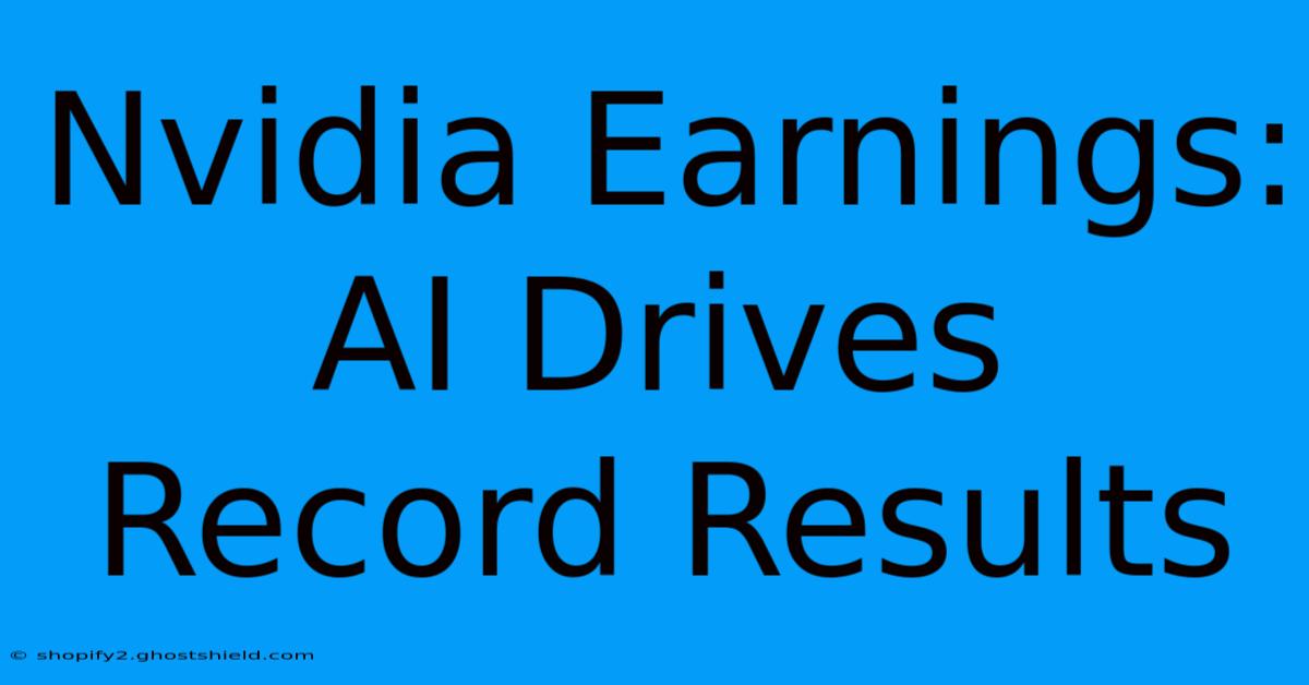 Nvidia Earnings: AI Drives Record Results