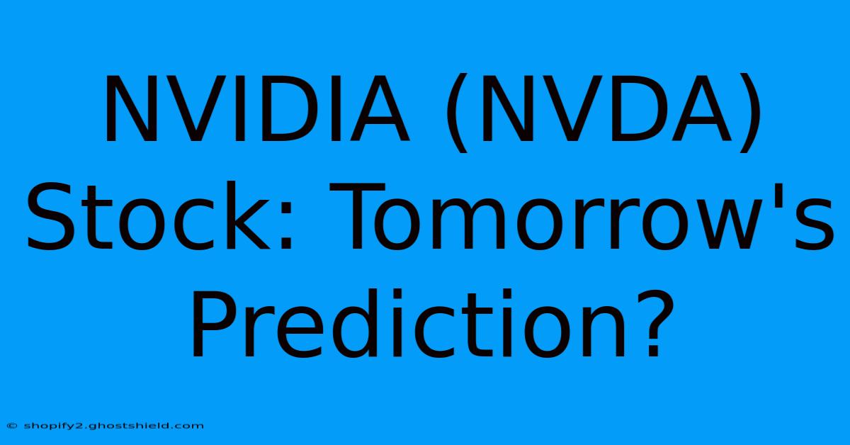 NVIDIA (NVDA) Stock: Tomorrow's Prediction?