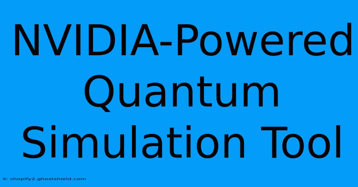 NVIDIA-Powered Quantum Simulation Tool