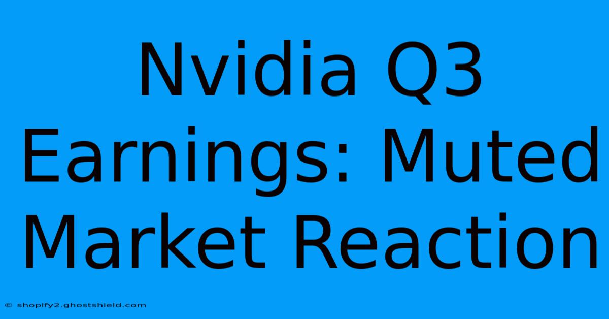 Nvidia Q3 Earnings: Muted Market Reaction