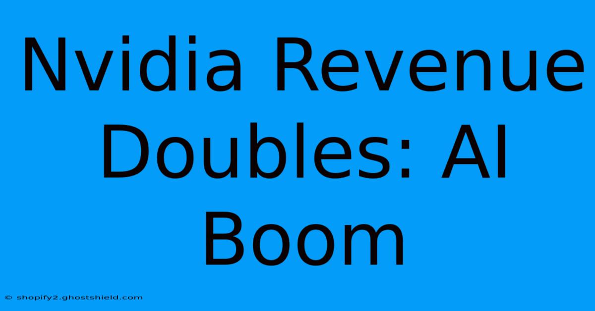 Nvidia Revenue Doubles: AI Boom