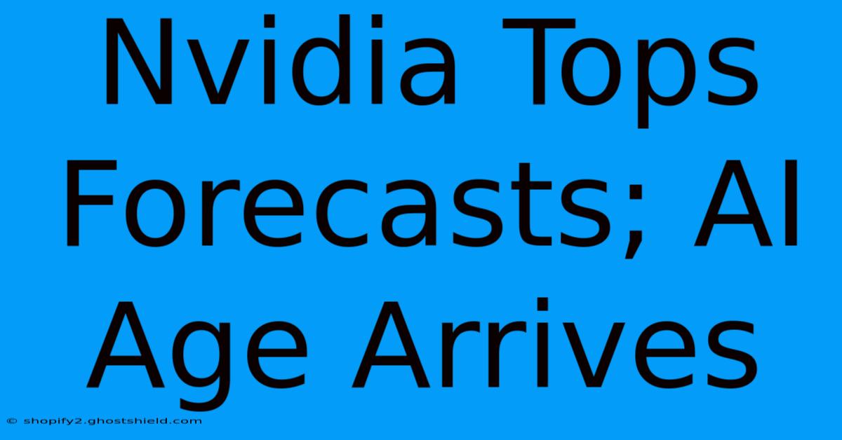 Nvidia Tops Forecasts; AI Age Arrives