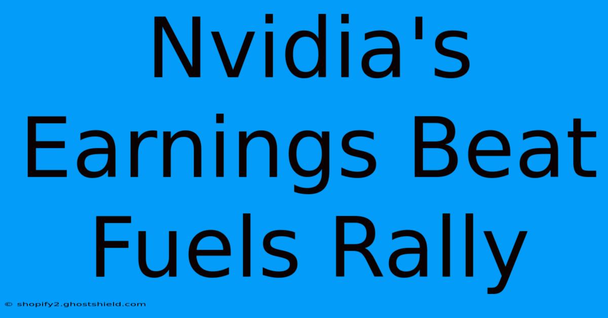 Nvidia's Earnings Beat Fuels Rally