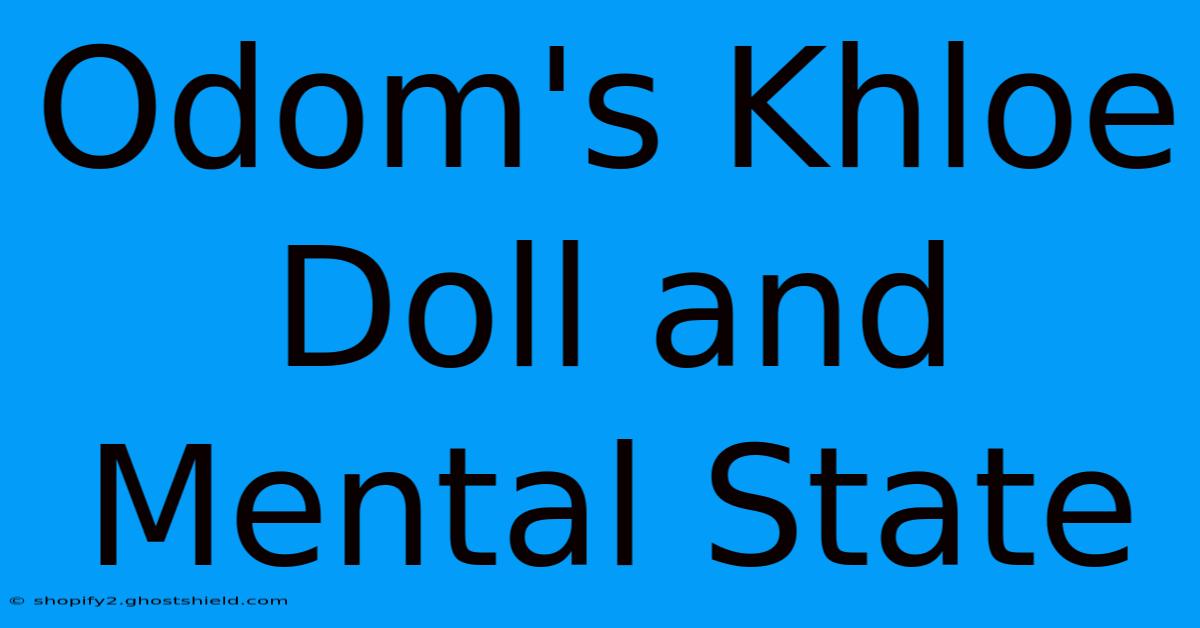 Odom's Khloe Doll And Mental State