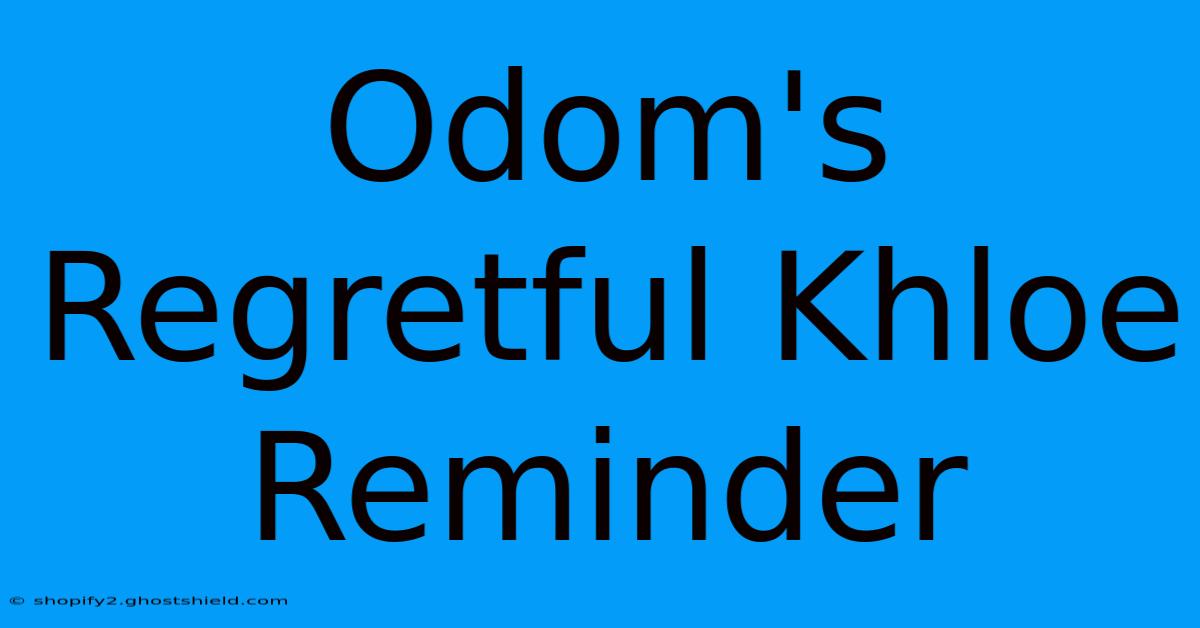 Odom's Regretful Khloe Reminder