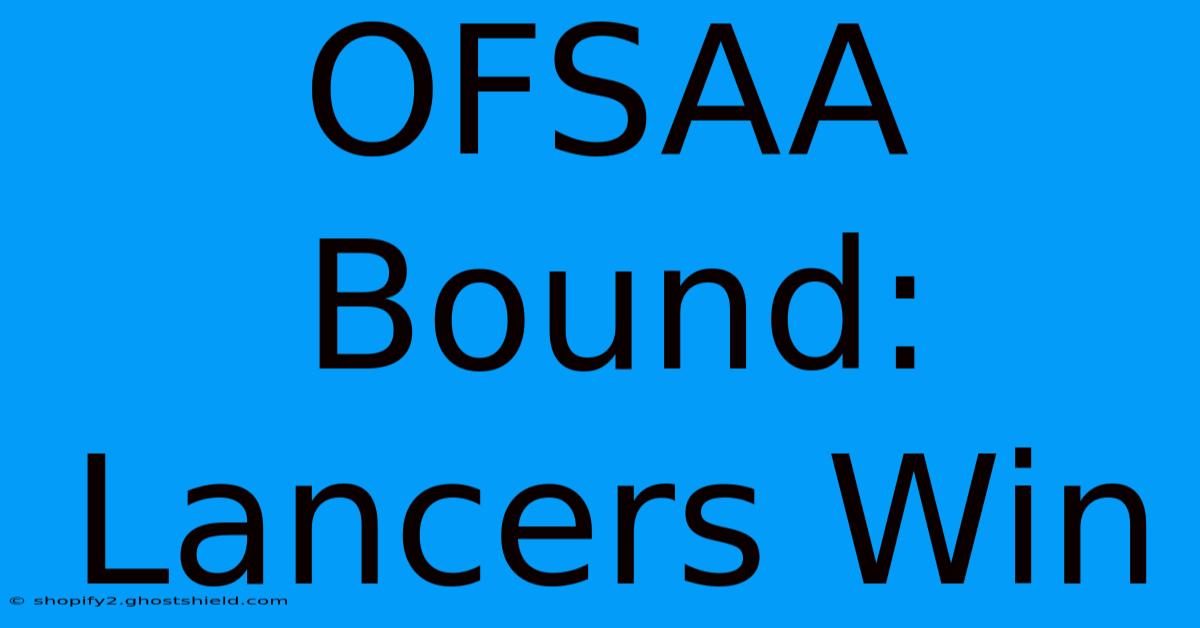 OFSAA Bound: Lancers Win