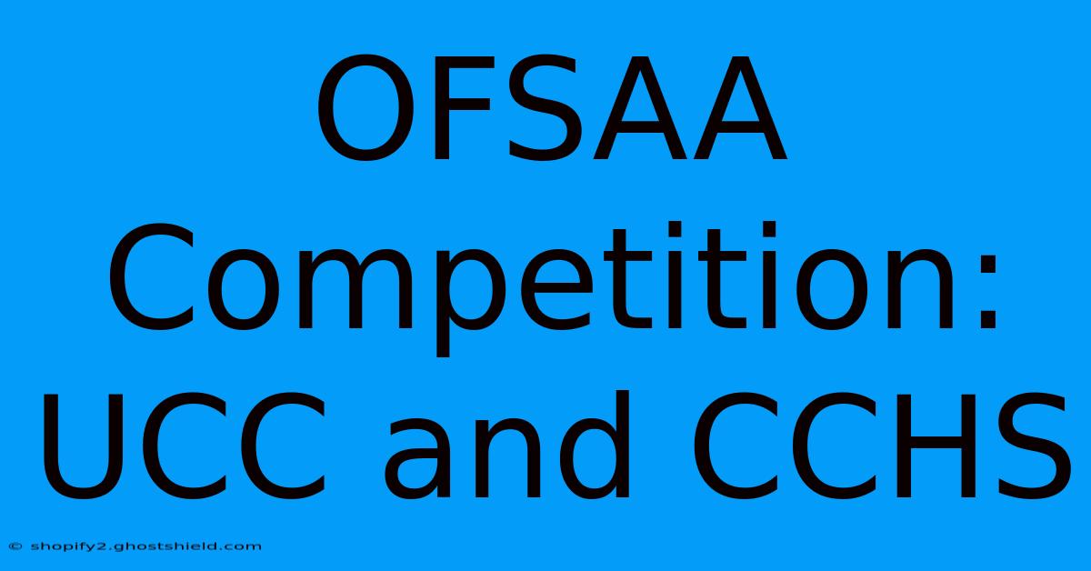 OFSAA Competition: UCC And CCHS