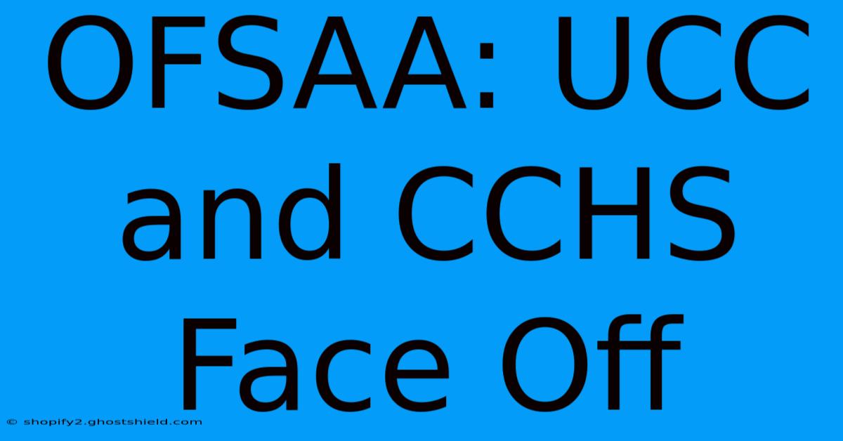 OFSAA: UCC And CCHS Face Off