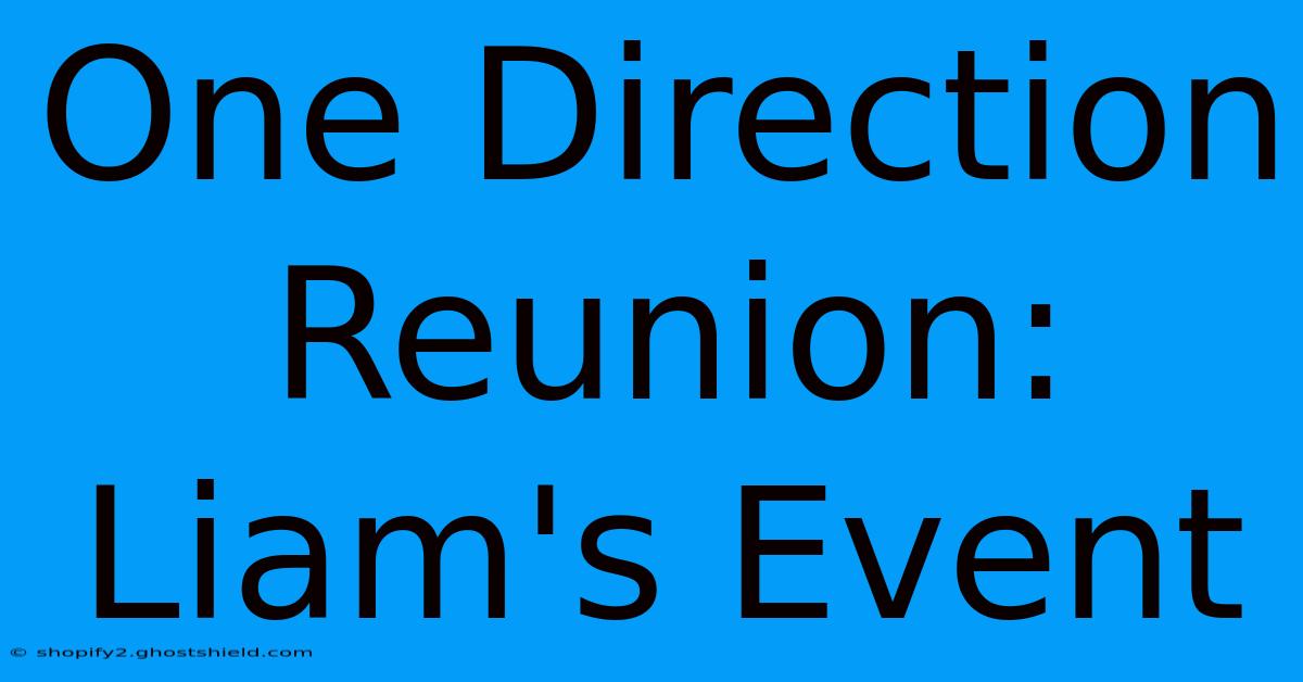 One Direction Reunion: Liam's Event