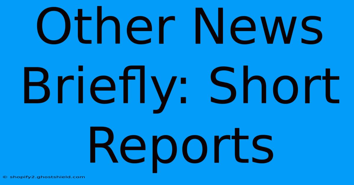 Other News Briefly: Short Reports