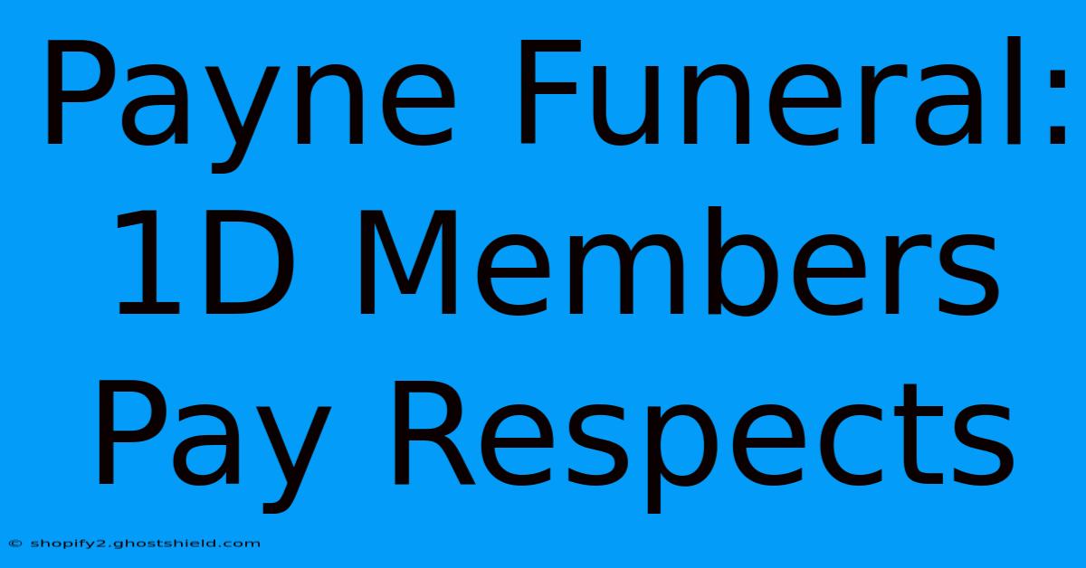 Payne Funeral: 1D Members Pay Respects