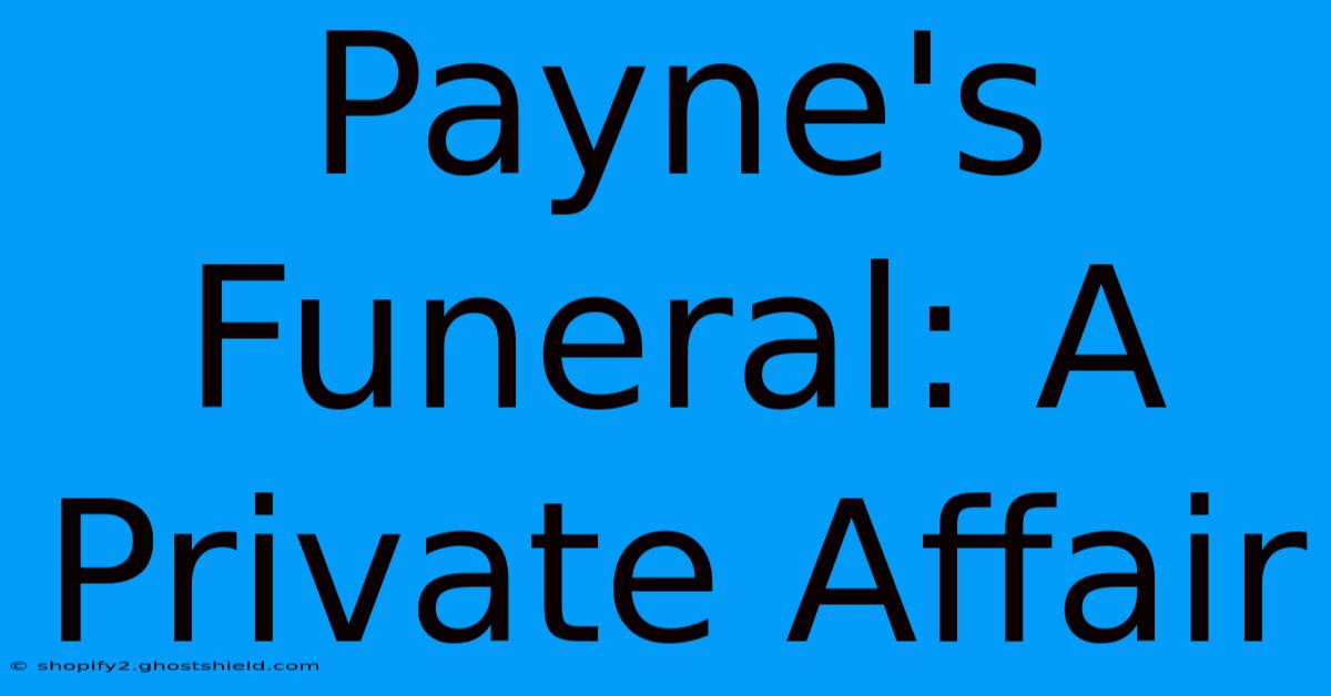 Payne's Funeral: A Private Affair