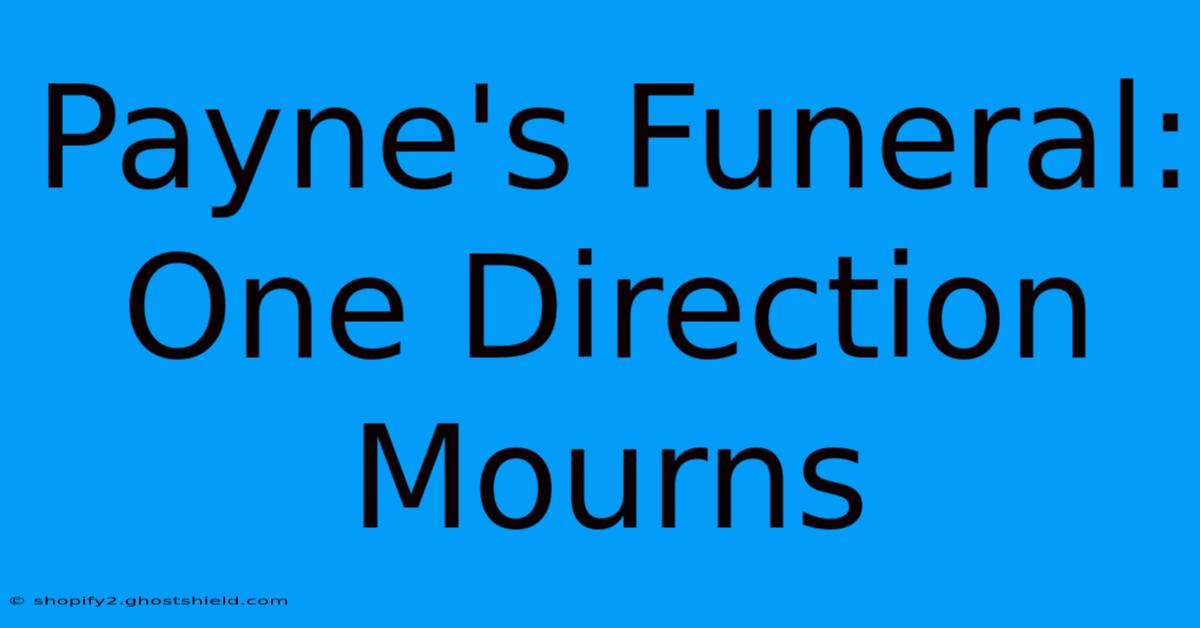 Payne's Funeral: One Direction Mourns