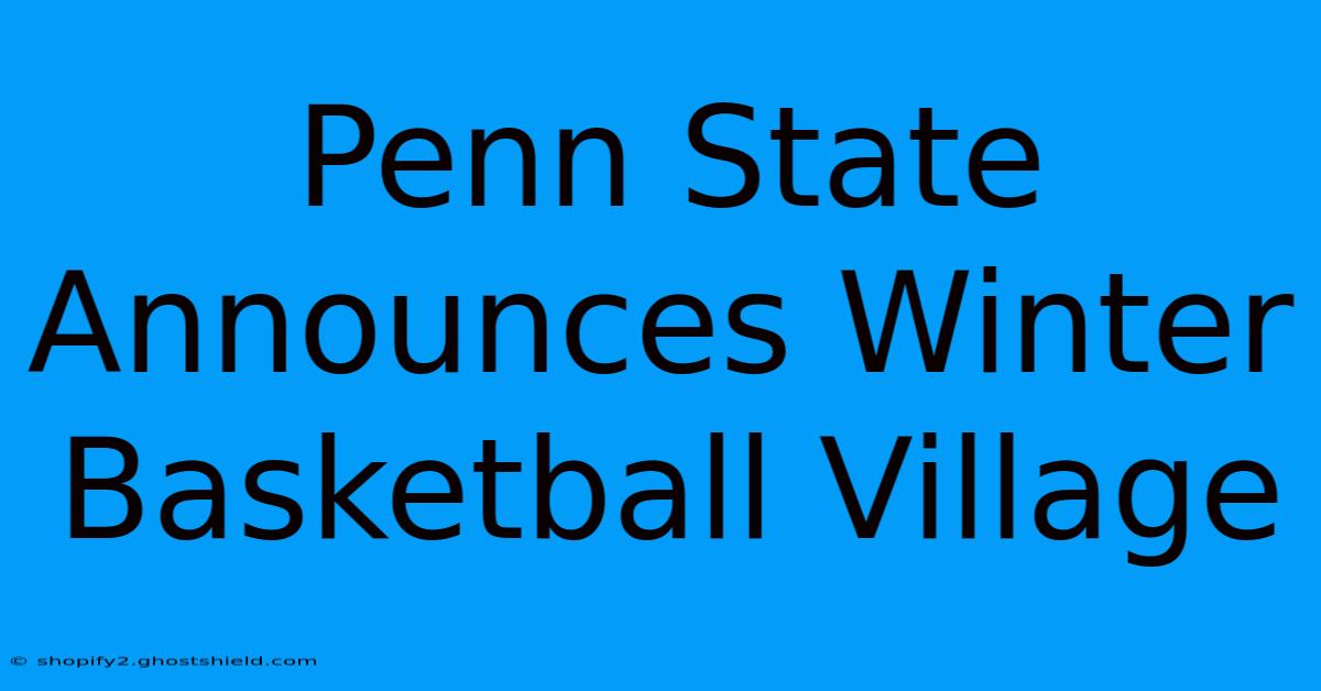 Penn State Announces Winter Basketball Village