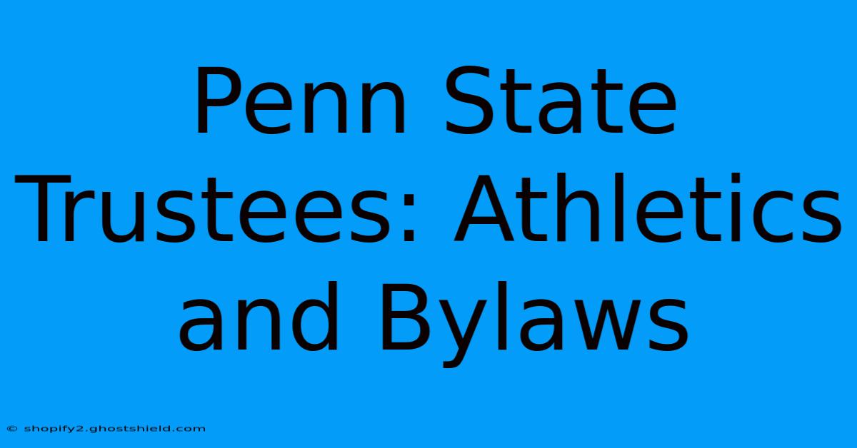 Penn State Trustees: Athletics And Bylaws