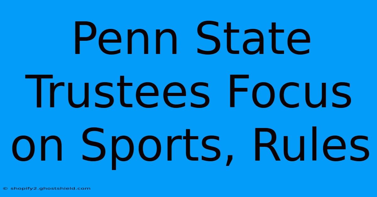 Penn State Trustees Focus On Sports, Rules