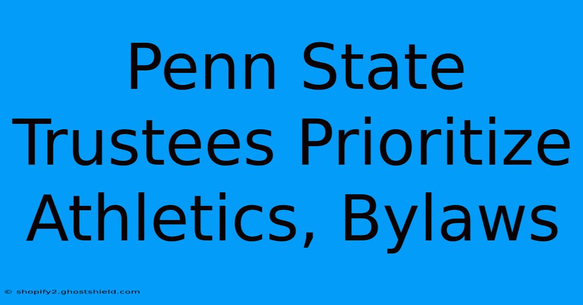 Penn State Trustees Prioritize Athletics, Bylaws