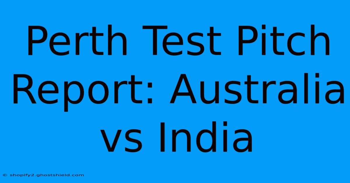 Perth Test Pitch Report: Australia Vs India