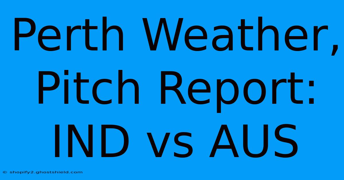 Perth Weather, Pitch Report: IND Vs AUS