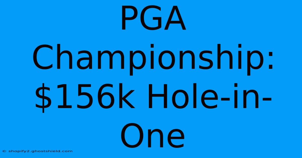 PGA Championship: $156k Hole-in-One