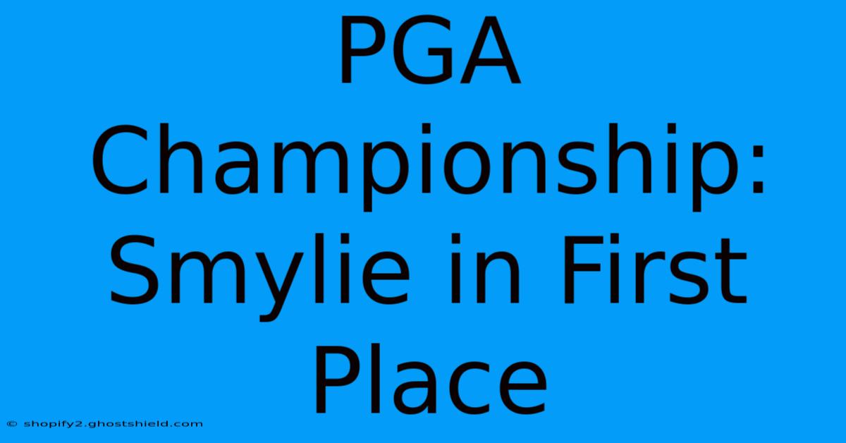 PGA Championship: Smylie In First Place