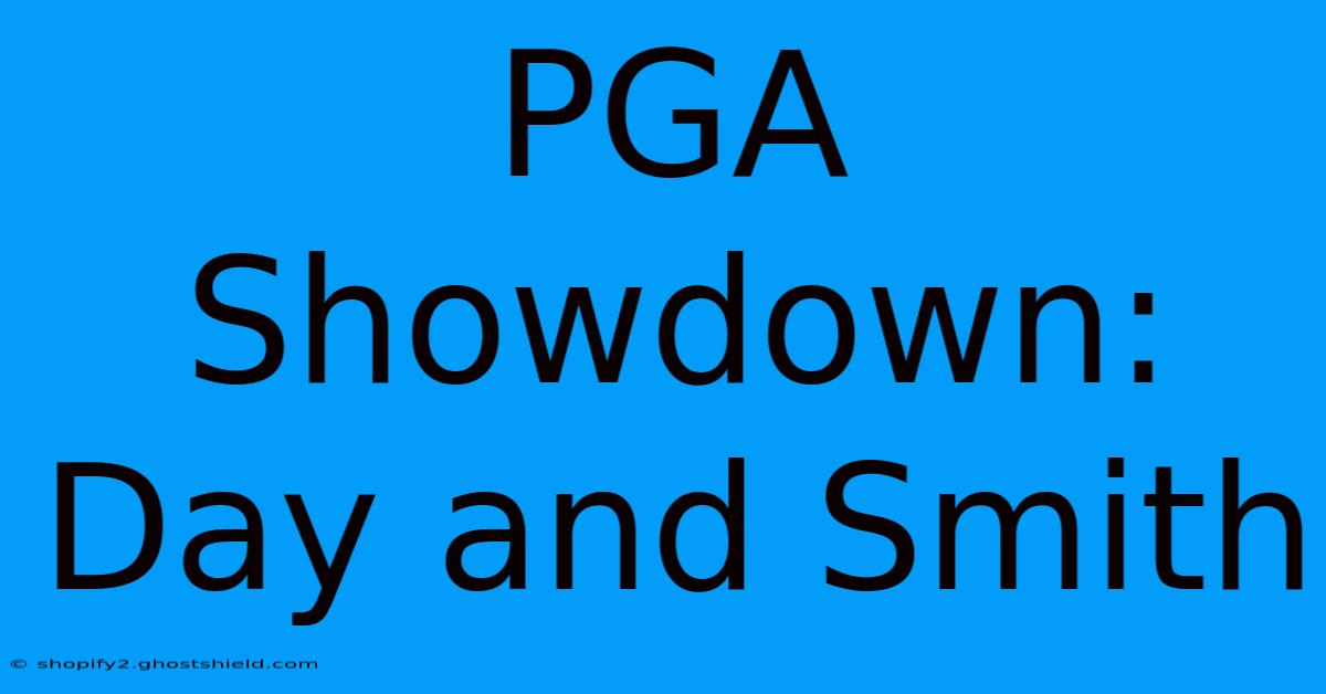 PGA Showdown: Day And Smith