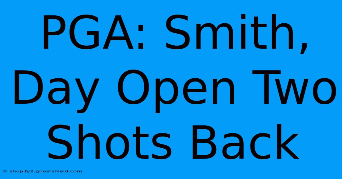 PGA: Smith, Day Open Two Shots Back