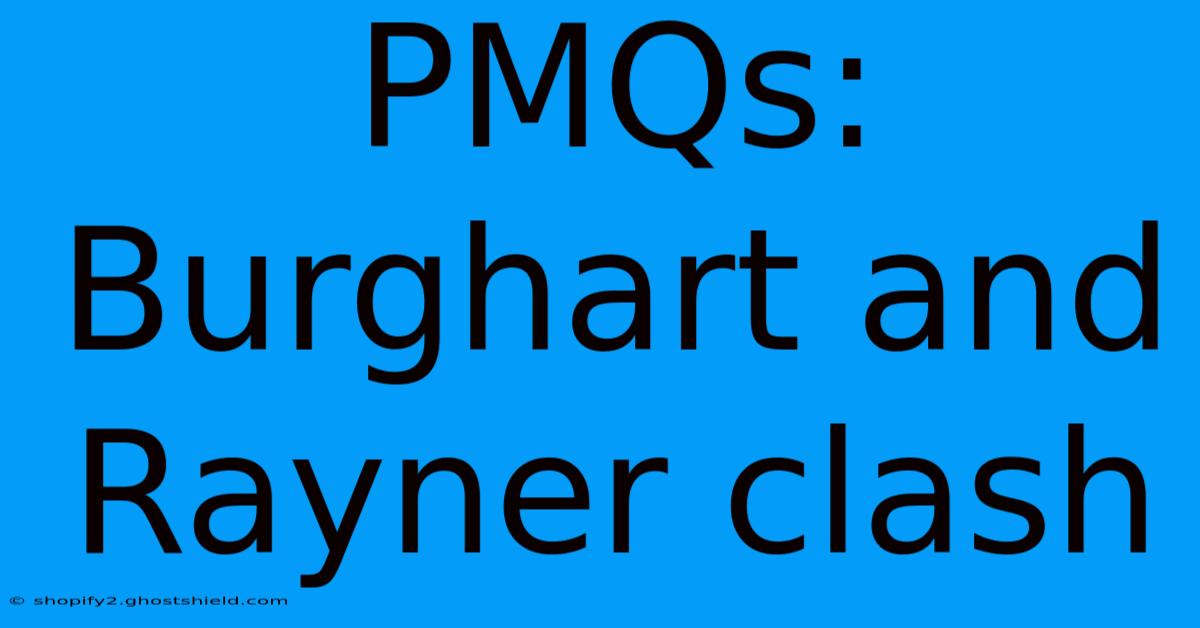 PMQs: Burghart And Rayner Clash