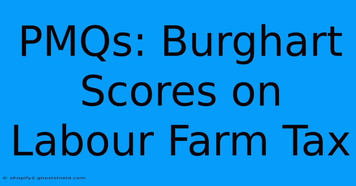 PMQs: Burghart Scores On Labour Farm Tax