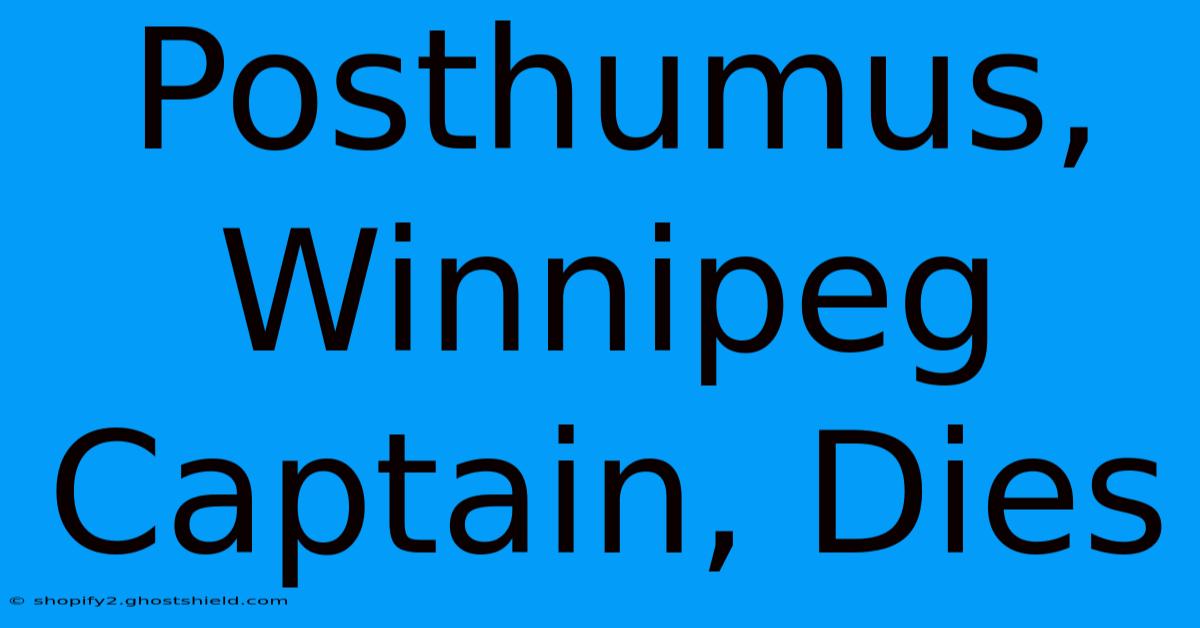 Posthumus, Winnipeg Captain, Dies