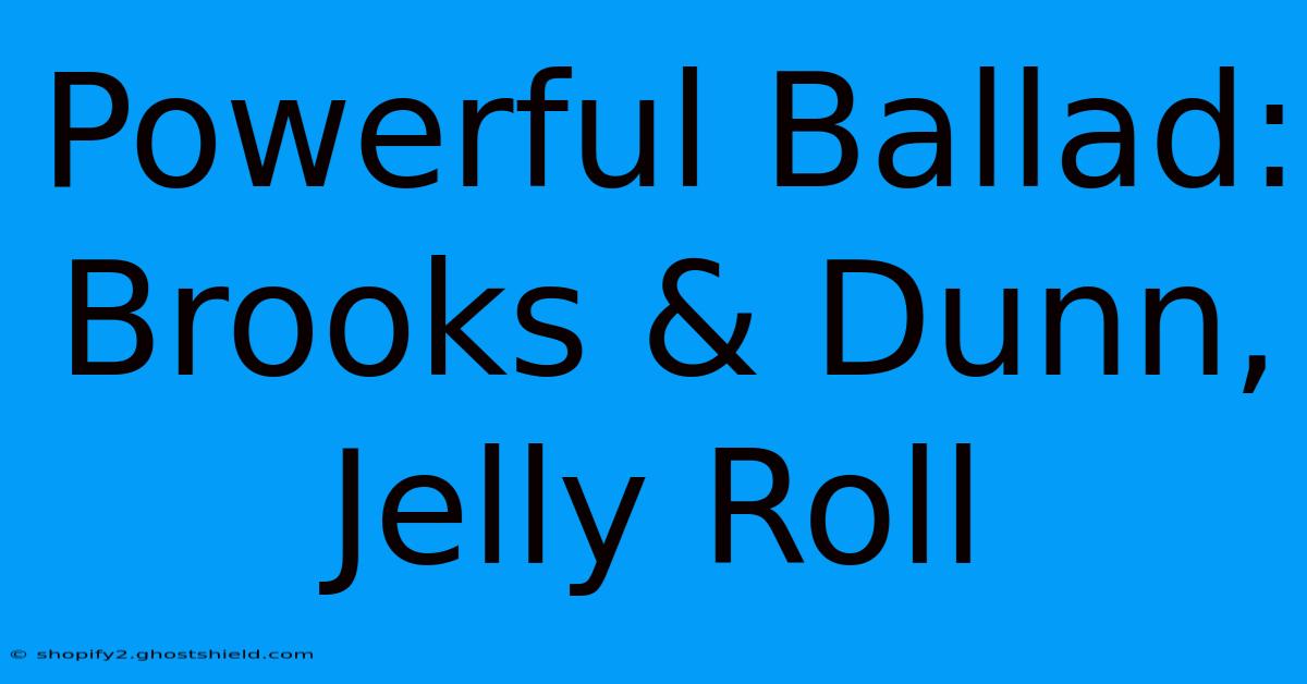 Powerful Ballad: Brooks & Dunn, Jelly Roll